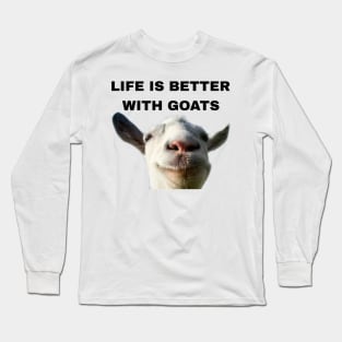 Life is better with Goats - Goat Simulator Funny #2 Long Sleeve T-Shirt